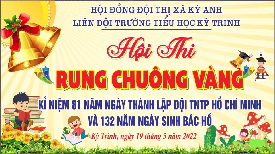 Hội thi Rung Chuông Vàng kỉ niệm 81 năm ngày thành lập Đội TNTP Hồ Chí Minh và 132 năm ngày sinh Bác Hồ.