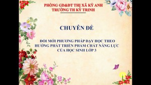 CHUYÊN ĐỀ ĐỔI MỚI PHƯƠNG PHÁP DẠY HỌC THEO HƯỚNG PHÁT TRIỂN PHẨM CHẤT NĂNG LỰC CỦA HỌC SINH LỚP 3