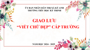 TRƯỜNG TIỂU HỌC KỲ TRINH TỔ CHỨC GIAO LƯU “VIẾT CHỮ ĐẸP” CẤP TRƯỜNG NĂM HỌC 2024 – 2025